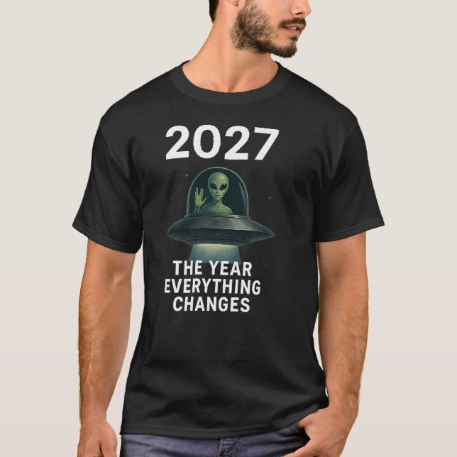 2027 The Year Everything Changes First Open Contac T-Shirt (Vorderseite)