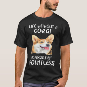 204 Ein Leben ohne einen Corgi ist möglich, aber s T-Shirt