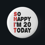 20. Geburtstag So glücklich bin ich heute 20 Gesch Button<br><div class="desc">soglückyim20, unglücklichHeute, Geburtstag, giftidea, vatersday, lustig, jarverkauft, Papa, awsomegift, Spaß</div>