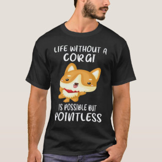 20 Leben ohne einen Corgi ist möglich, aber sinnlo T-Shirt