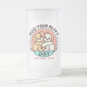 21.01. - Umarmen Sie Ihren Welpen-Tag Mattglas Bierglas