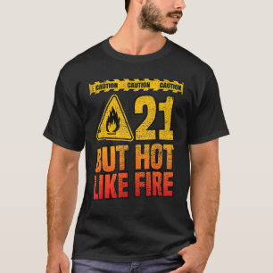 21. 21 Jahre aber heiß wie Feuer. Funny T-Shirt