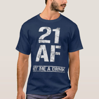 21 AF Kaufen Sie mir ein Getränk Funny 21. Geburts T-Shirt