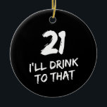 21. Geburtstag Funny Ich trinke darauf  Keramik Ornament<br><div class="desc">21. Geburtstag Funny Ich trinke auf diese Karte - Perfekt für alle,  die ihren 21. Geburtstag feiern!</div>