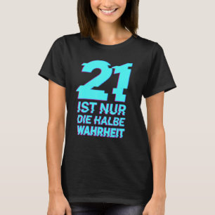 21 ist nur die Hälfte der Wahrheit T-Shirt