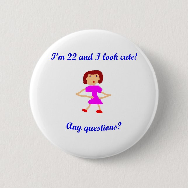 22 bin ich 22 und ich schaue niedlich! button (Vorderseite)