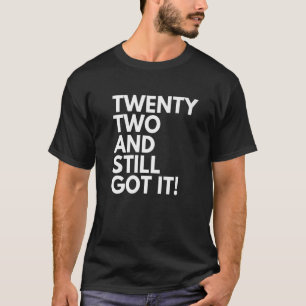 22 Jahre alt und hat es immer noch Twenty Two 22. T-Shirt