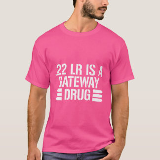 .22 lr ist ein Gateway-Drug-Hemd T-Shirt