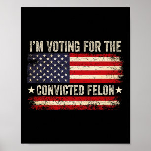 24 Ich stimme für den verurteilten Felon Us Flag V Poster