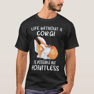 24 Leben ohne einen Corgi ist möglich, aber sinnlo T-Shirt