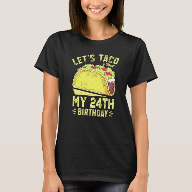 24 Year Old Let's Taco Bout My 24th Birthday Funny T-Shirt (Vorderseite)