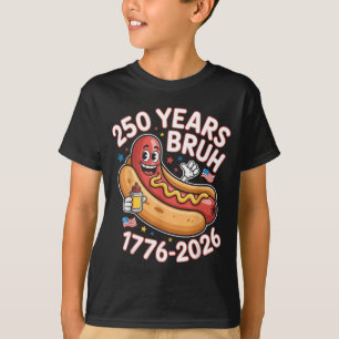 250 Jahre Bruh 1776 2026 Lustiger Hotdog 250. T-Shirt