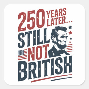 250 Jahre später immer noch nicht britisch 4. Juli Quadratischer Aufkleber