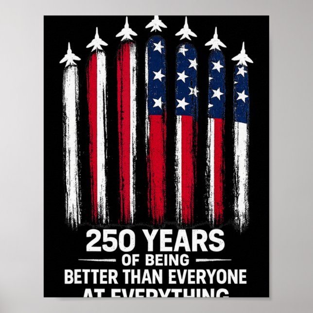 250 Years Of Being Better Than Everyone At Everyth Poster (Vorne)