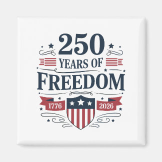 250 Years Of Freedom 1776 2026 250th 4th Of July Magnet