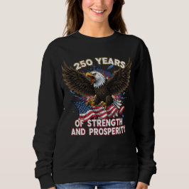 250 Years of Strength Eagle Patriotic Sweatshirt