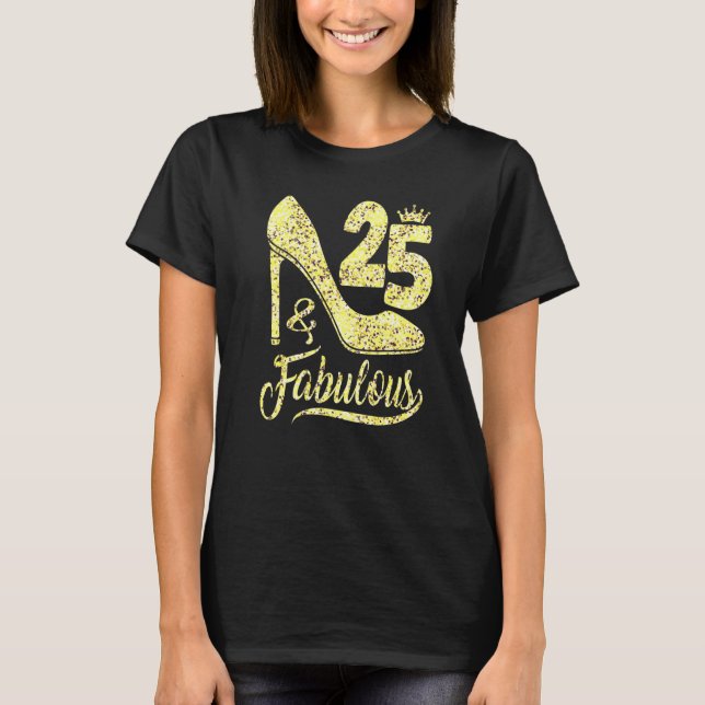 25 & Fabulous 25 Years Old 25th Birthday  High Hee T-Shirt (Vorderseite)