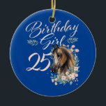 25. Geburtstag Girl Horse Lover 25 Jahre alt Tag  Keramik Ornament<br><div class="desc">25. Geburtstag Girl Pferd Lover 25 Jahre alt Geburtstag Geschenk. Perfektes Geschenk für Ihren Vater,  Mama,  Papa,  Männer,  Frauen,  Freunde und Familienmitglieder am Erntedank Tag,  Weihnachten,  Muttertag,  Vatertag,  4. Juli,  1776 Unabhängiger Tag,  Veteranen Tag,  Halloween,  Patrick's Day</div>