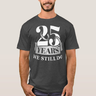 25 Jahre 25. Hochzeitstag machen wir noch T-Shirt
