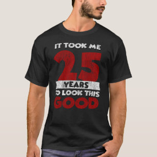 25 Jahre alter Tag sah ich gut aus 25. Geburtstag T-Shirt