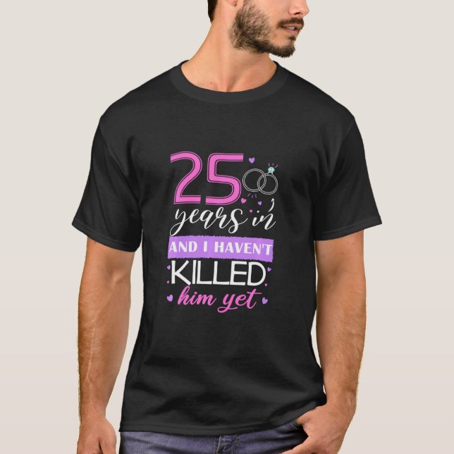 25 Jahre später, habe ich ihn noch nicht getötet T-Shirt (Vorderseite)