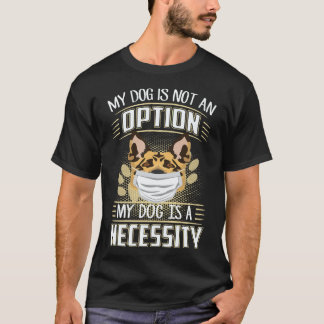 25 Mein Hund ist keine Option Mein Hund ist eine N T-Shirt