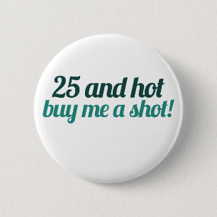 25 und HOT kaufen mir ein SHOT Button