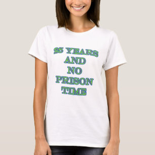 25 und keine Haftzeit T-Shirt