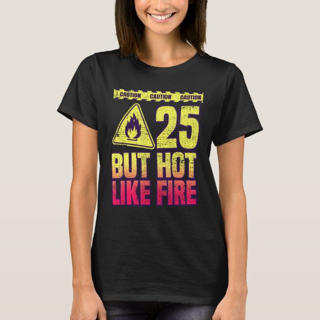 25th Birthday. 25 Years But Hot Like Fire. Funny T-Shirt (Vorderseite)