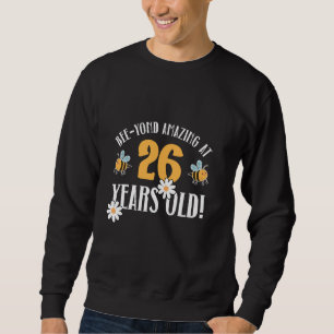 26. Geburtstag 26 Jahre alt Bee-Yond Phantastisch! Sweatshirt