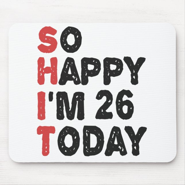 26. Geburtstag So glücklich bin ich heute 26 Gesch Mousepad (Vorne)