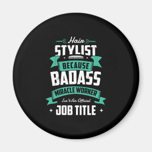 28.Hair Styist Beursache Badass Miracle Worker Isn Magnet