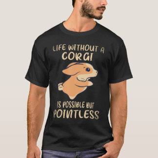 28 Leben ohne einen Corgi ist möglich, aber sinnlo T-Shirt