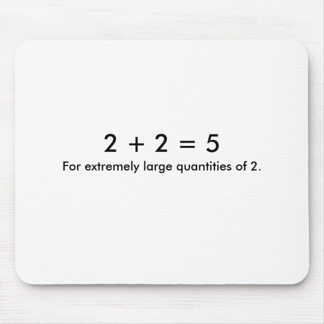 2 + 2 = 5, für extrem große Mengen von 2. Mousepad (Vorne)