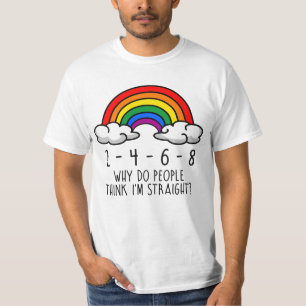 2 4 6 8 Warum denken die Leute, ich sei hetero T-Shirt