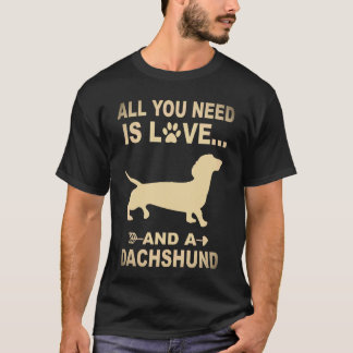2 All You Need Is Love And A Dachshund T-Shirt
