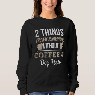 2 Dinge, die ich nie ohne Kaffee und Hund verlasse Sweatshirt