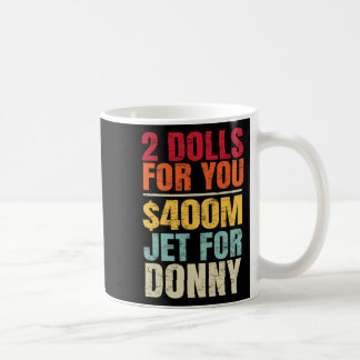 2 Dollar für Sie $400 Millionen Jet für Donny Spaß Kaffeetasse
