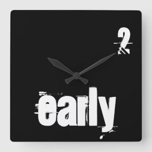 2 Early Too Early Time Quote Typography Funny Quadratische Wanduhr