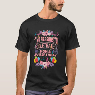 2 GRÜNDE, UM MUTTER UND MEINEN GEBURTSTAG ZU FEIER T-Shirt