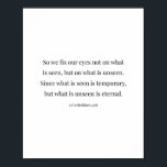 2 Korinthen 4:18 Poster<br><div class="desc">Also reparieren wir unsere Augen nicht auf dem,  was gesehen wird,  sondern was unsichtbar ist.. -2 Korinthen 4:18.</div>