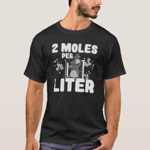 2 Moles Per Liter Science Biology Teacher Chemistr T-Shirt