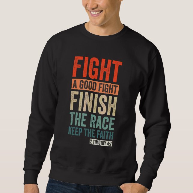 2 Timotheus 47 Kämpfe den guten Kampf, beende den  Sweatshirt (Vorderseite)