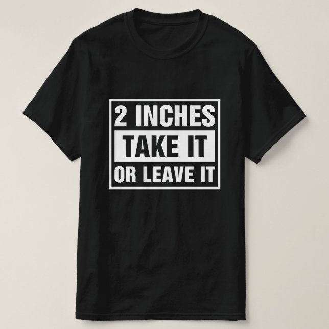 2 Zoll Nimm es oder lass es T-Shirt (Design vorne)