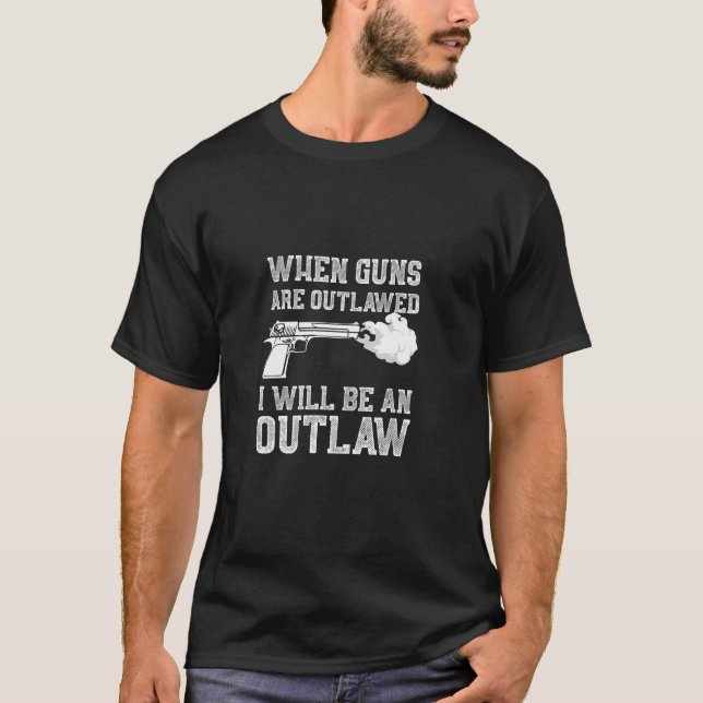 2nd Amendment Gun Lovers - When Guns are Outlawed  T-Shirt (Vorderseite)