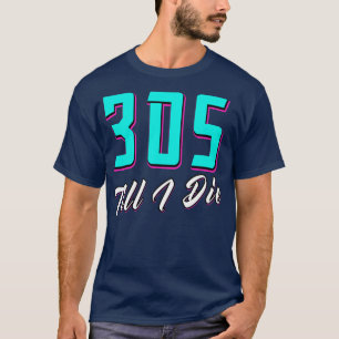 305 bis ich Miami Die habe T-Shirt