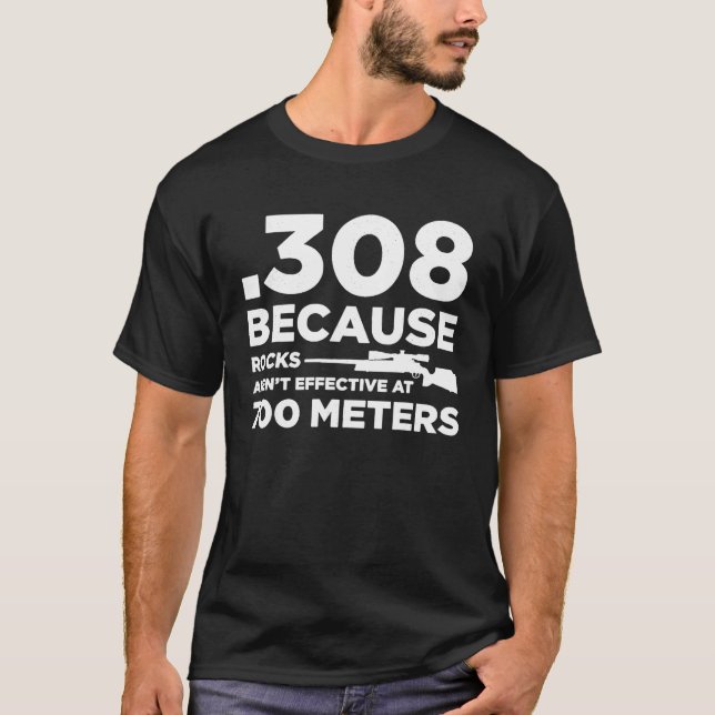 308, weil die Felsen bei 700 Metern nicht wirksam  T-Shirt (Vorderseite)