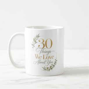 30 Dinge, die wir an dir lieben 30. Geburtstag Kaffeetasse