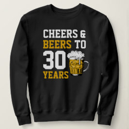 30. Geburtstag Cheers & Biere bis 30 Jahre Sweatshirt