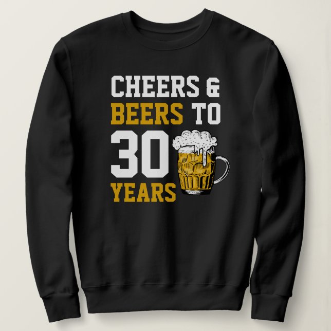 30. Geburtstag Cheers & Biere bis 30 Jahre Sweatshirt (Design vorne)